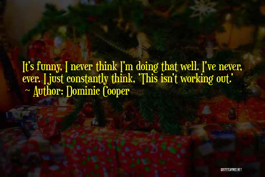 It Never Working Out Quotes By Dominic Cooper