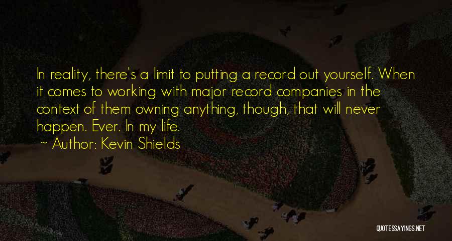 It Never Working Out Quotes By Kevin Shields