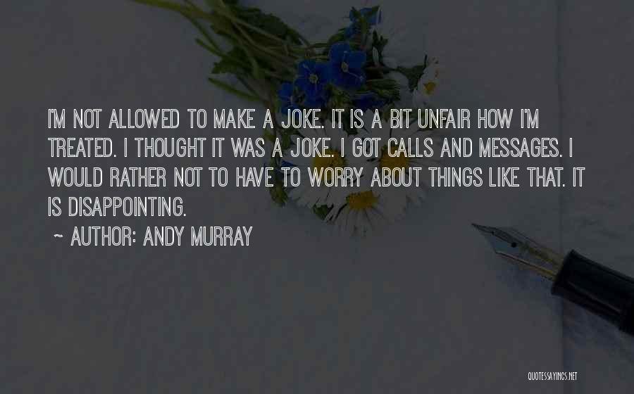 It Not A Joke Quotes By Andy Murray