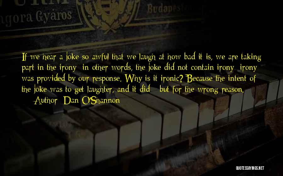 It Not A Joke Quotes By Dan O'Shannon