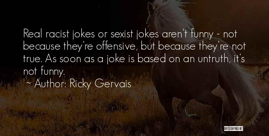 It Not A Joke Quotes By Ricky Gervais