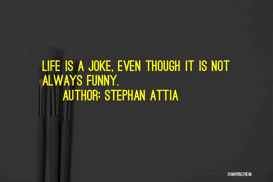 It Not A Joke Quotes By Stephan Attia