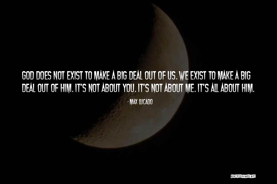 It Not About Me Max Lucado Quotes By Max Lucado