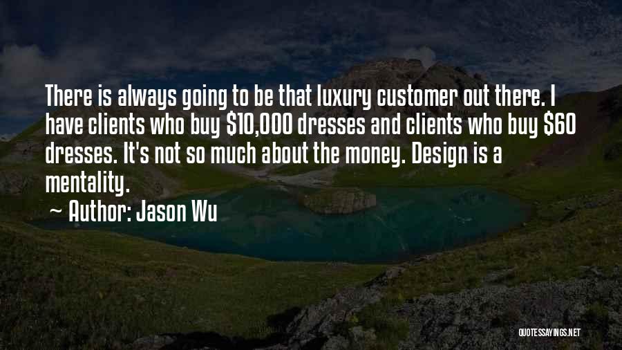 It Not Always About The Money Quotes By Jason Wu
