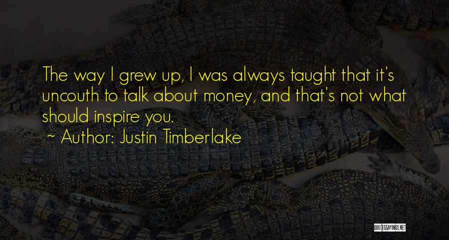 It Not Always About The Money Quotes By Justin Timberlake