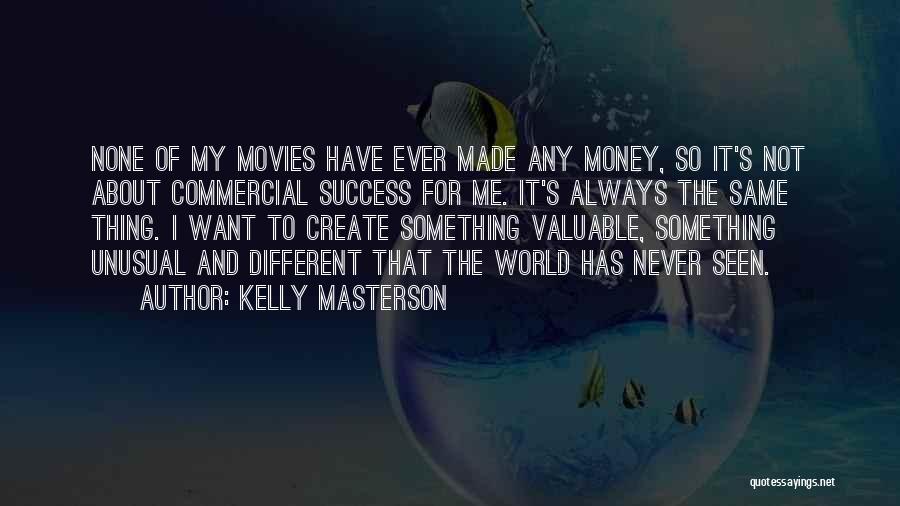 It Not Always About The Money Quotes By Kelly Masterson