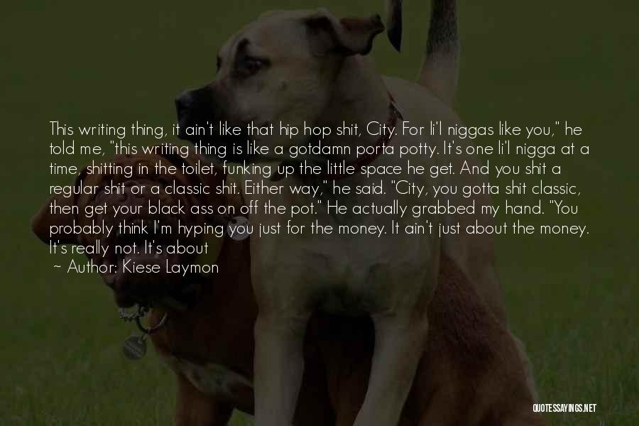 It Not Always About The Money Quotes By Kiese Laymon