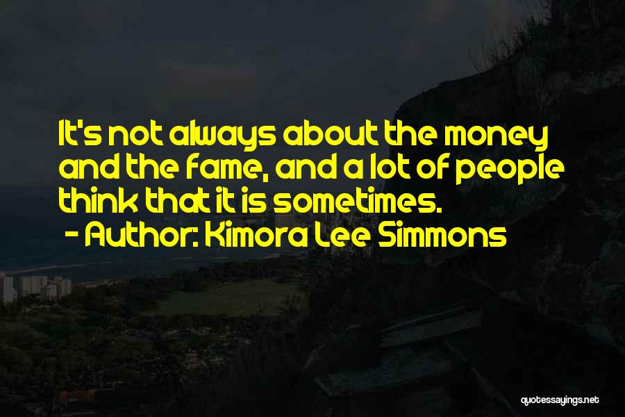 It Not Always About The Money Quotes By Kimora Lee Simmons