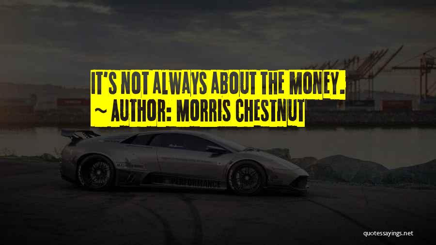 It Not Always About The Money Quotes By Morris Chestnut