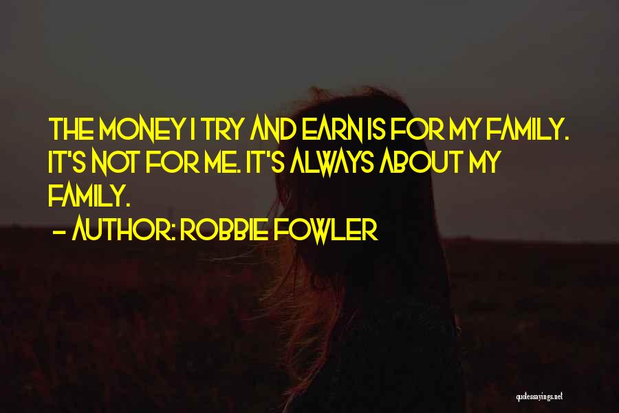 It Not Always About The Money Quotes By Robbie Fowler