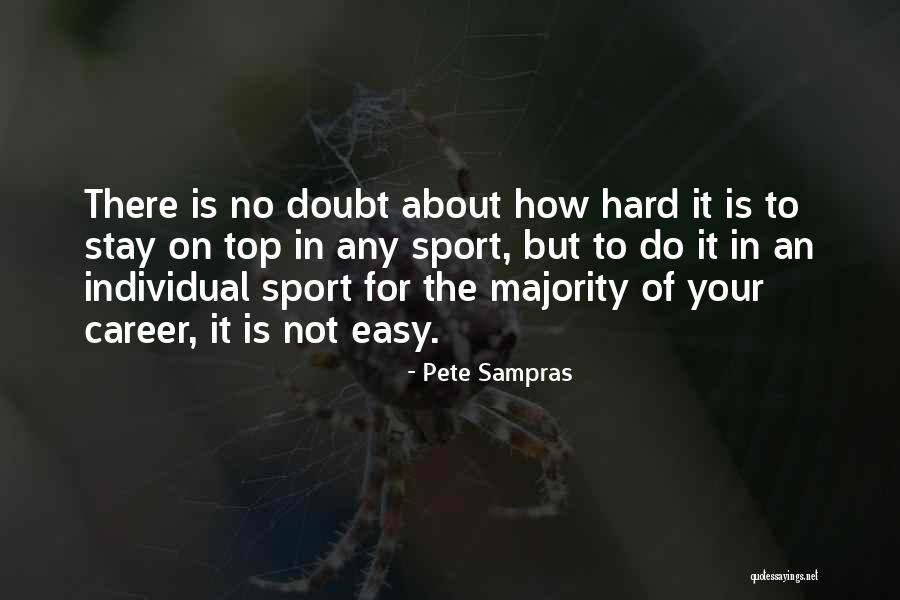 It Not Easy Quotes By Pete Sampras