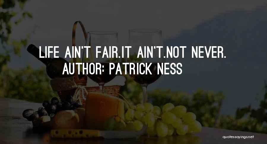 It Not Fair Quotes By Patrick Ness