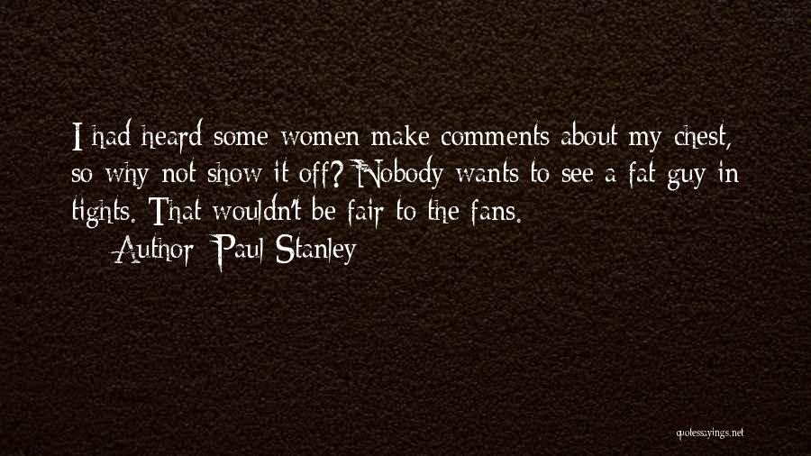 It Not Fair Quotes By Paul Stanley