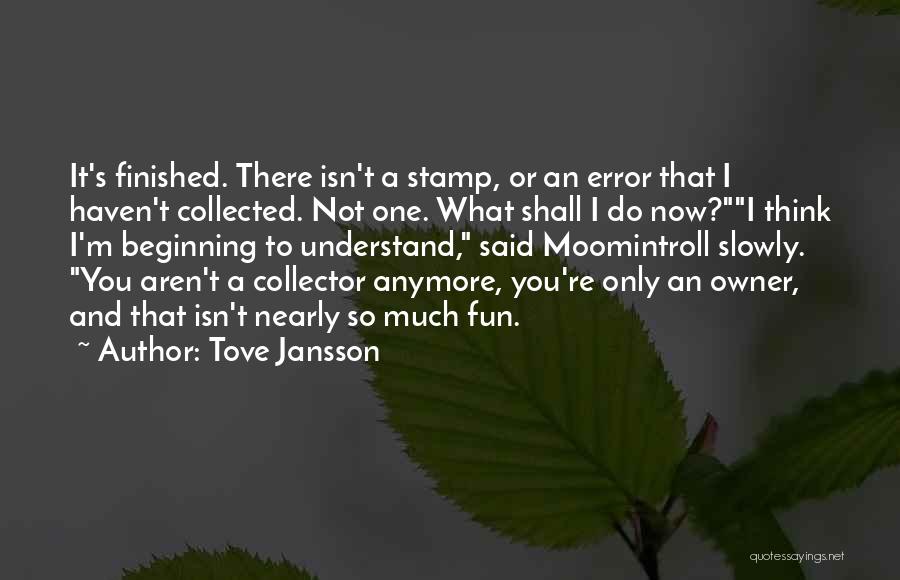 It Not Fun Anymore Quotes By Tove Jansson