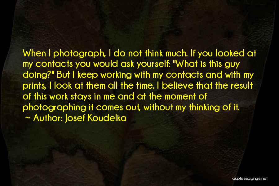 It Not Working Out Quotes By Josef Koudelka
