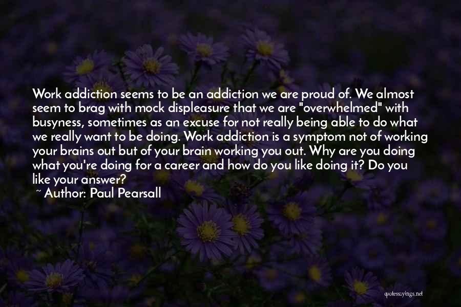 It Not Working Out Quotes By Paul Pearsall