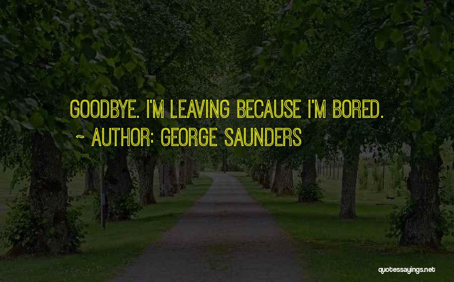 It Not Yet Goodbye Quotes By George Saunders