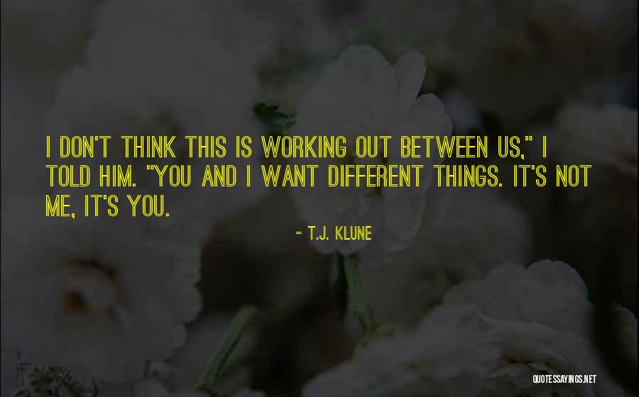 It Not You It's Me Funny Quotes By T.J. Klune It Not You It's Me Funny Quotes By T.J. Klune