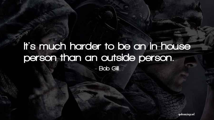 It Only Gets Harder Quotes By Bob Gill It Only Gets Harder Quotes By Bob Gill
