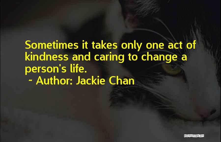 It Only Takes One Person Quotes By Jackie Chan