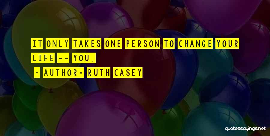 It Only Takes One Person Quotes By Ruth Casey