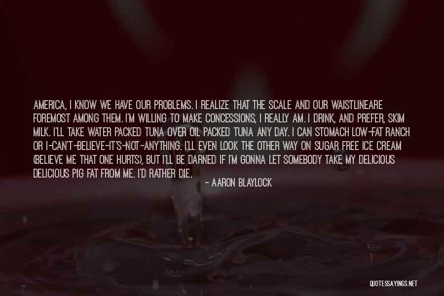 It Really Hurts Me Quotes By Aaron Blaylock It Really Hurts Me Quotes By Aaron Blaylock