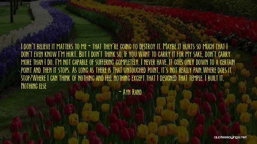 It Really Hurts Me Quotes By Ayn Rand It Really Hurts Me Quotes By Ayn Rand