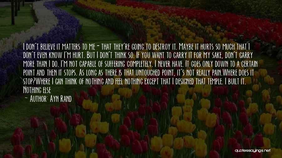 It Really Hurts Quotes By Ayn Rand