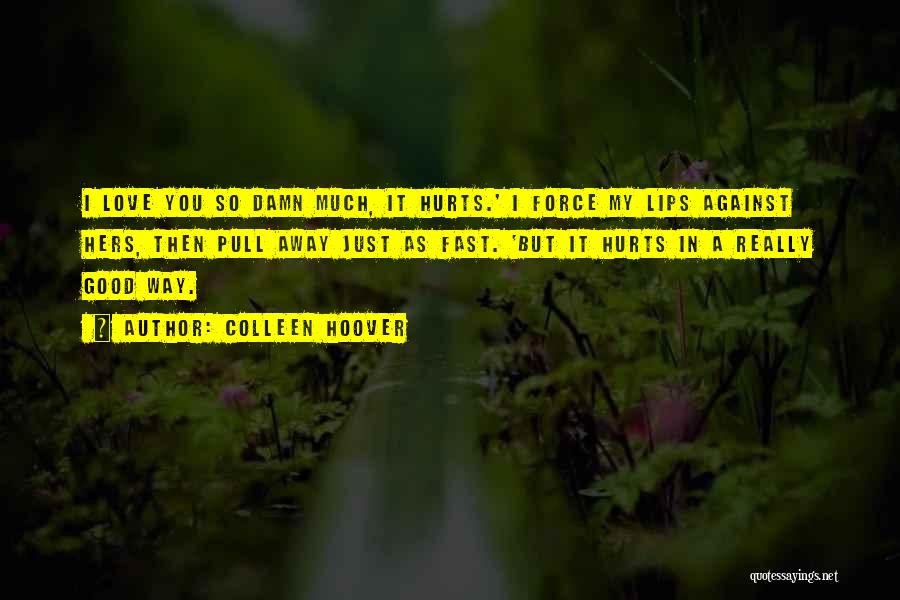 It Really Hurts Quotes By Colleen Hoover