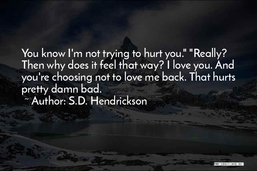 It Really Hurts Quotes By S.D. Hendrickson