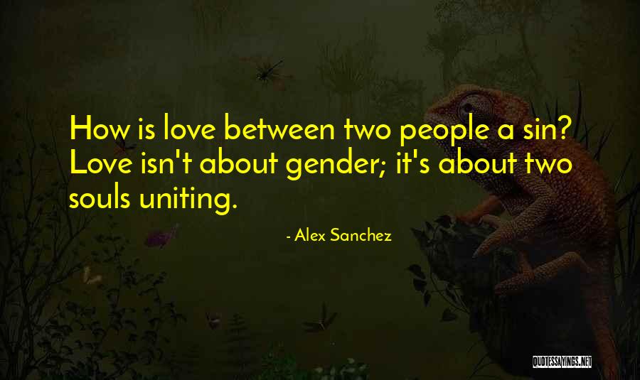 It S About Love Quotes By Alex Sanchez It S About Love Quotes By Alex Sanchez