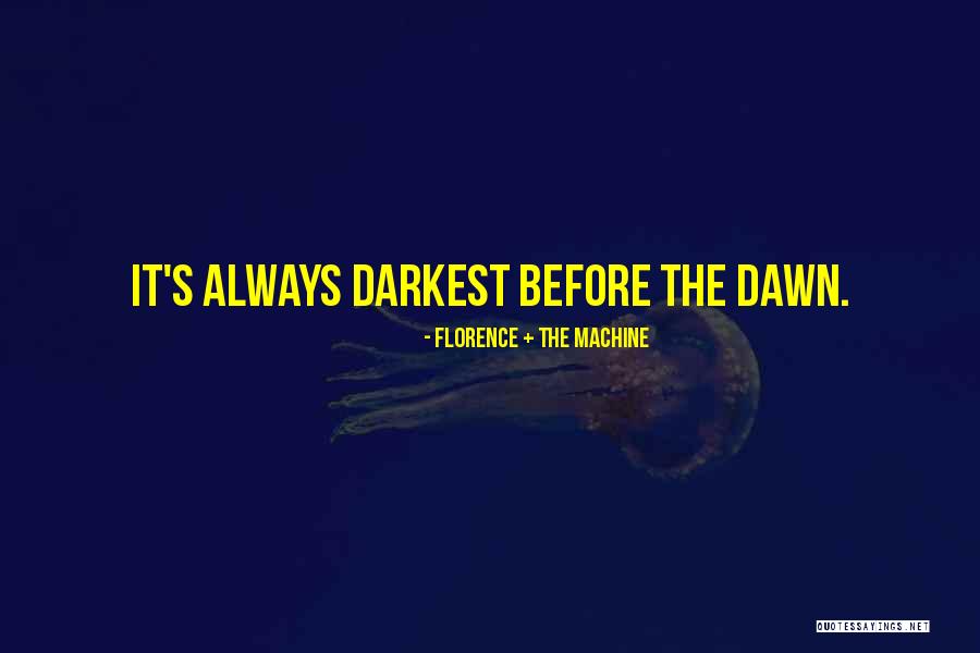 It S Always Darkest Quotes By Florence + The Machine It S Always Darkest Quotes By Florence + The Machine