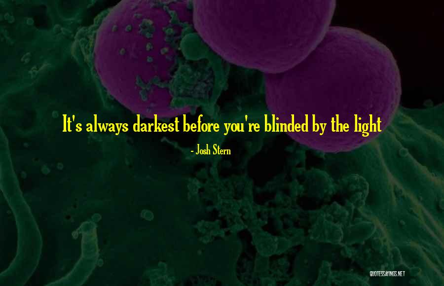 It S Always Darkest Quotes By Josh Stern It S Always Darkest Quotes By Josh Stern