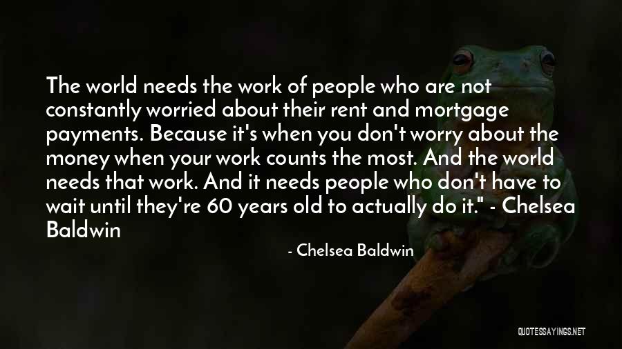 It S Not About The Money Quotes By Chelsea Baldwin It S Not About The Money Quotes By Chelsea Baldwin