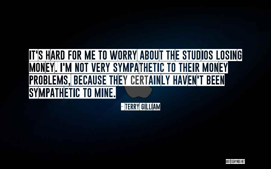 It S Not About The Money Quotes By Terry Gilliam It S Not About The Money Quotes By Terry Gilliam