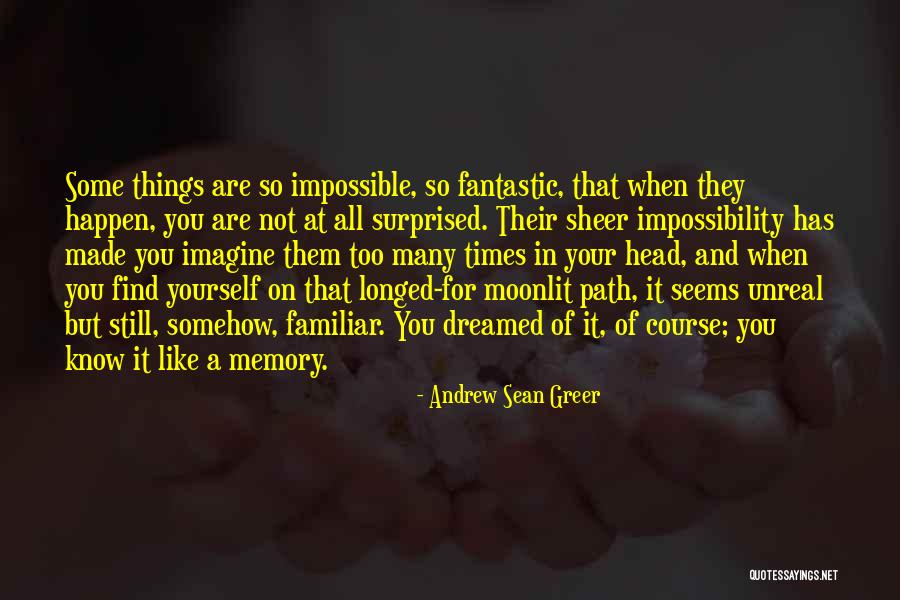 It Seems Impossible Quotes By Andrew Sean Greer It Seems Impossible Quotes By Andrew Sean Greer