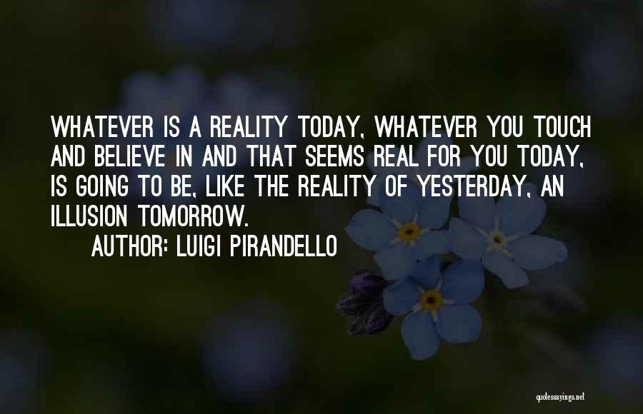 It Seems Like Just Yesterday Quotes By Luigi Pirandello