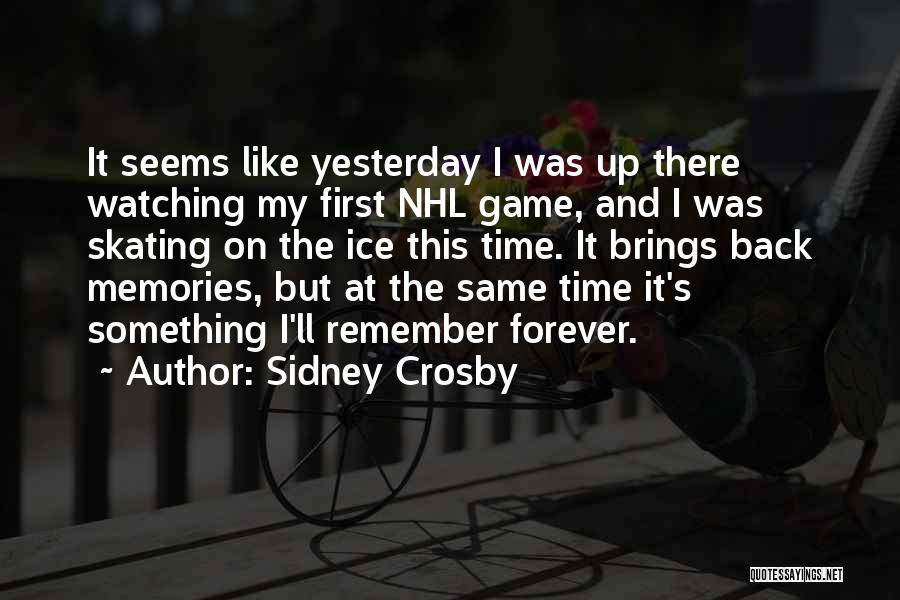 It Seems Like Yesterday Quotes By Sidney Crosby