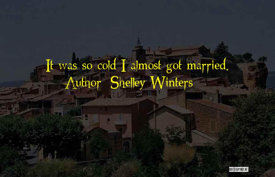 It So Cold Quotes By Shelley Winters
