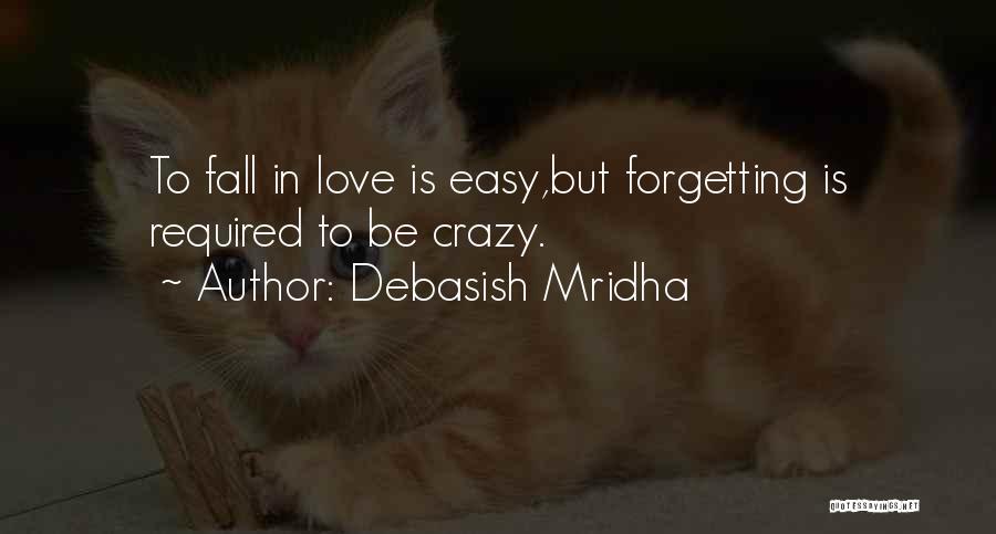 It So Easy To Fall In Love Quotes By Debasish Mridha