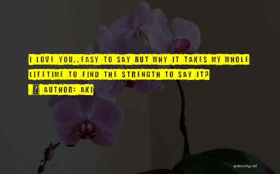 It So Easy To Say I Love You Quotes By Aki