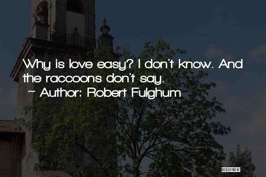 It So Easy To Say I Love You Quotes By Robert Fulghum