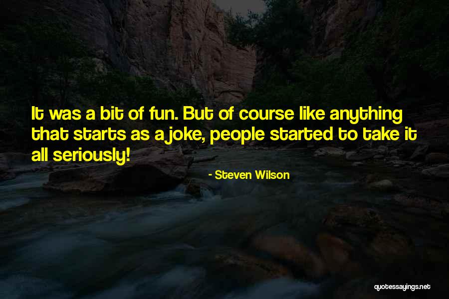It Started With A Joke Quotes By Steven Wilson It Started With A Joke Quotes By Steven Wilson