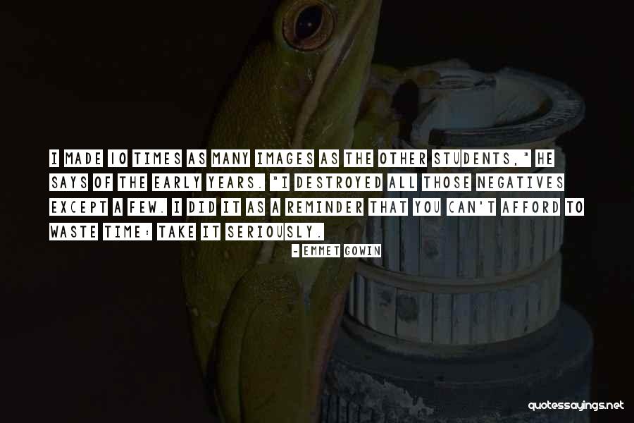 It Students Quotes By Emmet Gowin It Students Quotes By Emmet Gowin