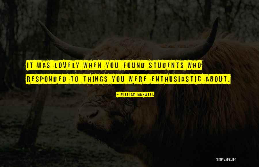 It Students Quotes By William Maxwell It Students Quotes By William Maxwell