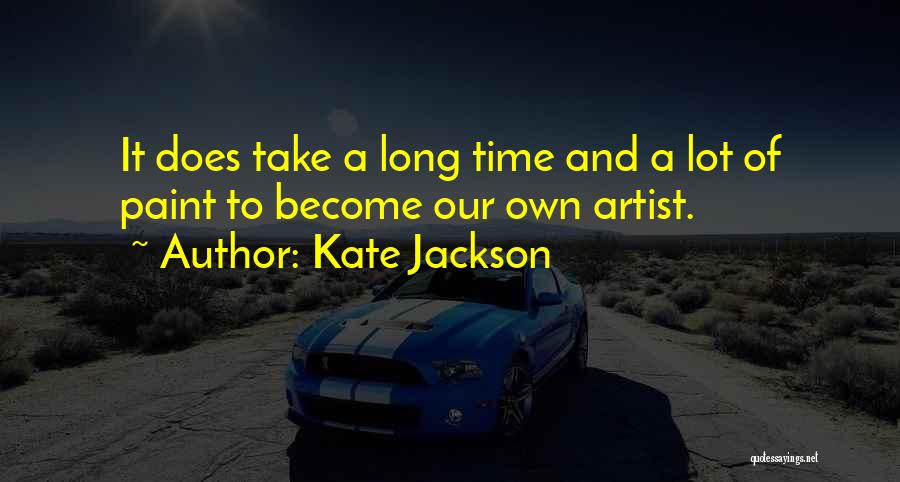 It Take Time Quotes By Kate Jackson