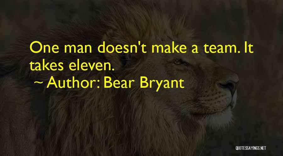 It Takes A Team Quotes By Bear Bryant