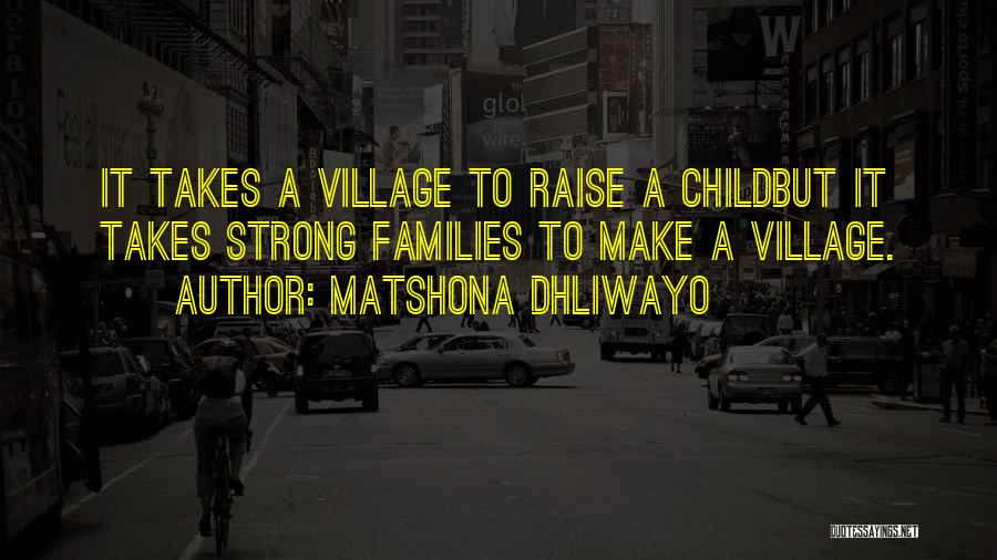 It Takes A Village To Raise A Child Quotes By Matshona Dhliwayo