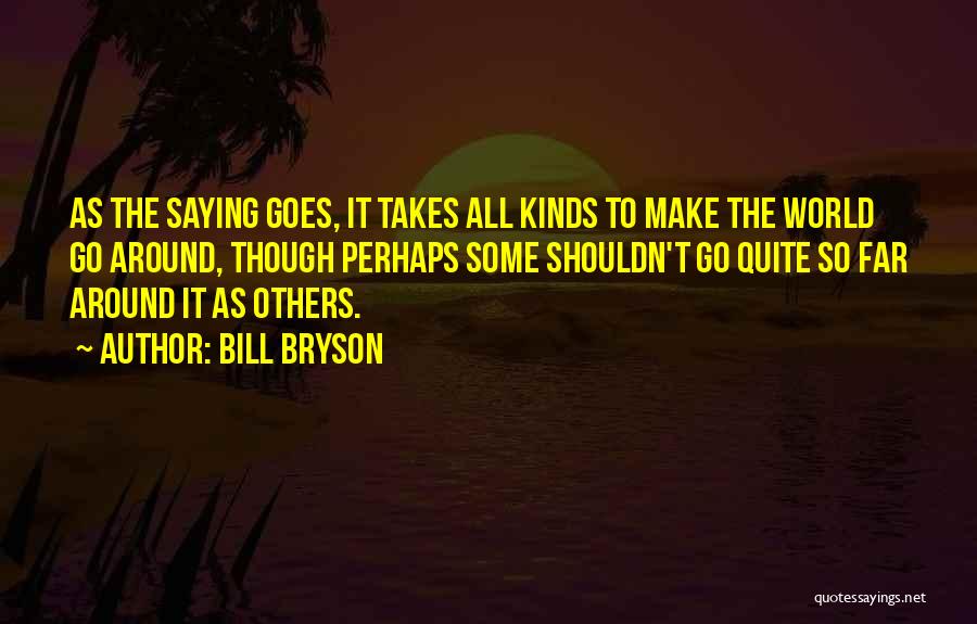 It Takes All Kinds Quotes By Bill Bryson