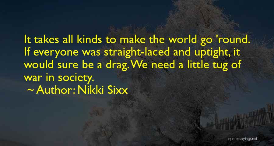 It Takes All Kinds Quotes By Nikki Sixx